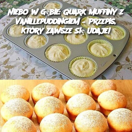 Niebo w Gębie: Quark Muffiny z Vanillepuddingiem, Które Zawsze Się Udają!