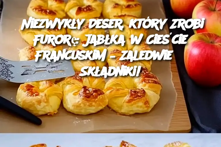 Niezwykły Deser, który Zrobi Furorę: Jabłka w Cieście Francuskim – Zaledwie 3 Składniki!