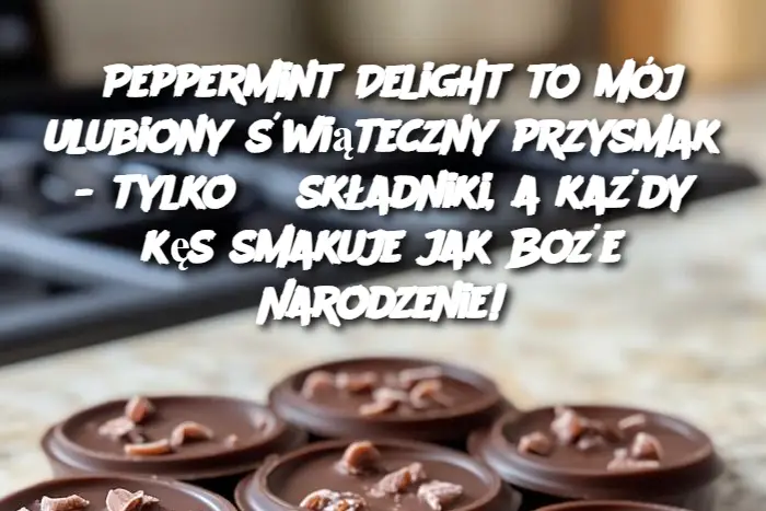 Peppermint Delight to mój ulubiony świąteczny przysmak - tylko 3 składniki, a każdy kęs smakuje jak Boże Narodzenie!