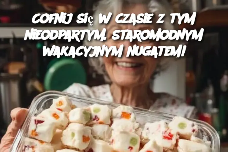 Cofnij się w czasie z tym nieodpartym, staromodnym wakacyjnym nugatem!