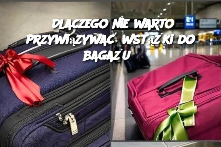 Dlaczego nie warto przywiązywać wstążki do bagażu?