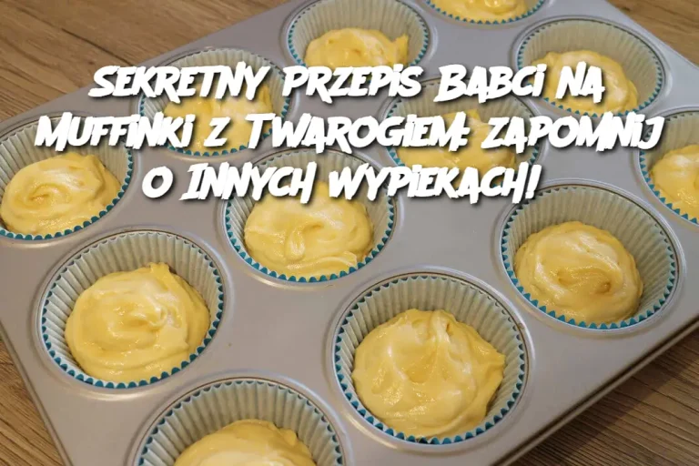 Sekretny Przepis Babci na Muffinki z Twarogiem: Zapomnij o Innych Wypiekach!