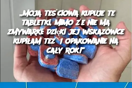 „Moja teściowa kupuje te tabletki, mimo że nie ma zmywarki: Dzięki jej wskazówce kupiłam też 1 opakowanie na cały rok!”