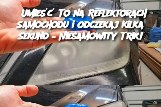 Umieść To na Reflektorach Samochodu i Odczekaj Kilka Sekund – Niesamowity Trik!