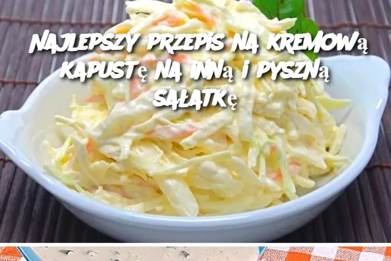 Najlepszy przepis na kremową kapustę na inną i pyszną sałatkę