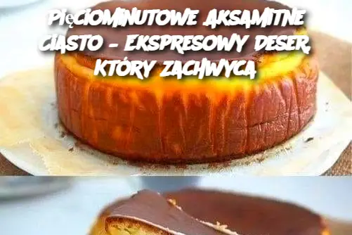 Pięciominutowe Aksamitne Ciasto – Ekspresowy Deser, Który Zachwyca