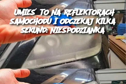 UMIEŚ TO NA REFLEKTORACH SAMOCHODU I ODCZEKAJ KILKA SEKUND: NIESPODZIANKA