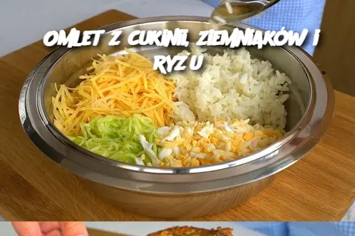 Omlet z cukinii, ziemniaków i ryżu