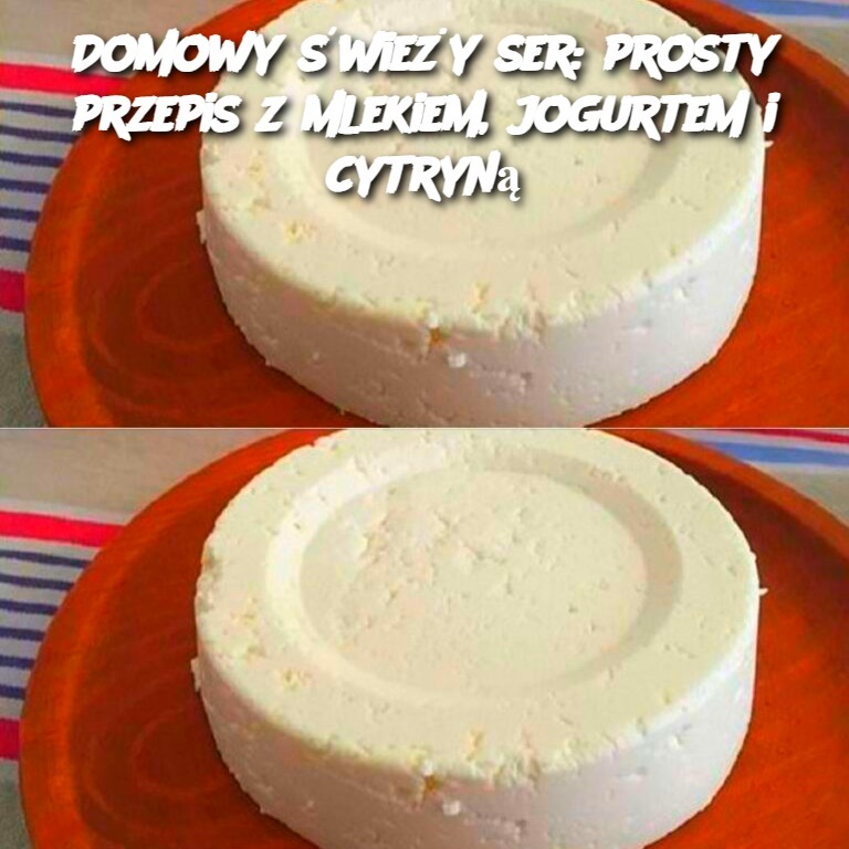 Domowy świeży ser: prosty przepis z mlekiem, jogurtem i cytryną