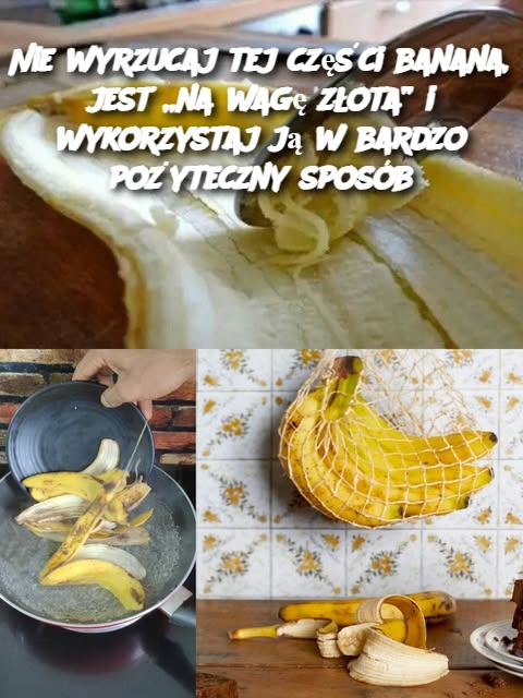 Nie wyrzucaj tej części banana, jest „na wagę złota” i wykorzystaj ją w bardzo pożyteczny sposób