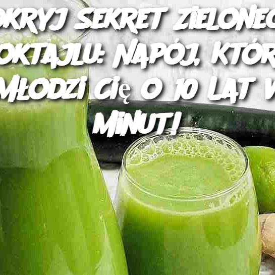 Odkryj Sekret Zielonego Koktajlu: Napój, Który Odmłodzi Cię o 10 Lat w 5 Minut!