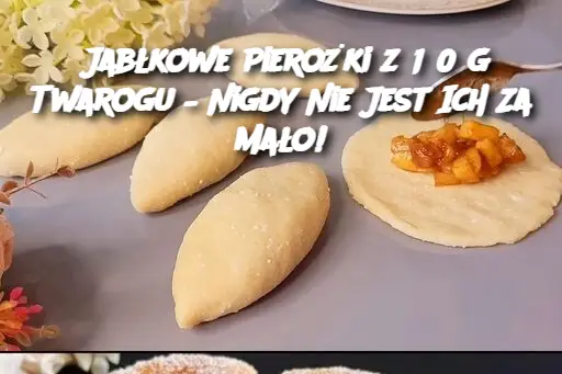 Jabłkowe Pierożki z 150 g Twarogu – Nigdy Nie Jest Ich Za Mało!