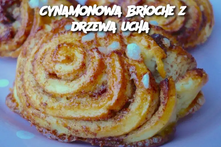 Cynamonowa Brioche z drzewa ucha