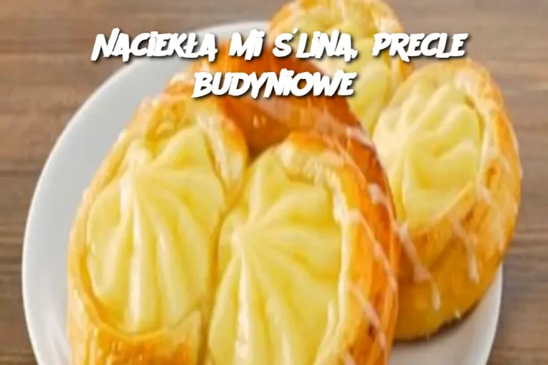 Naciekła mi ślina, precle budyniowe