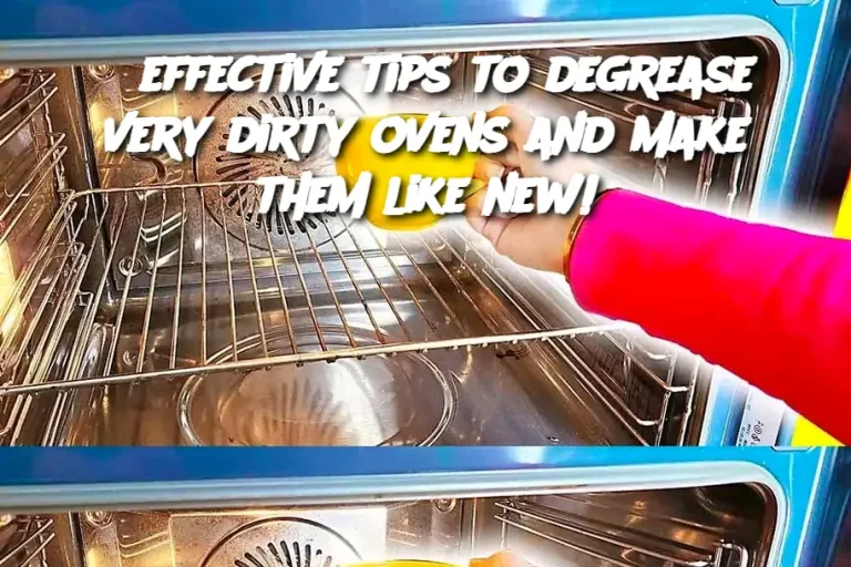 8 effective tips to degrease very dirty ovens and make them like new!