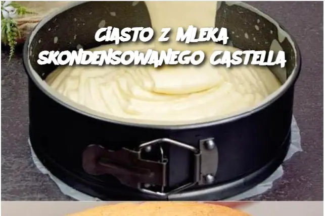 Ciasto z mleka skondensowanego Castella