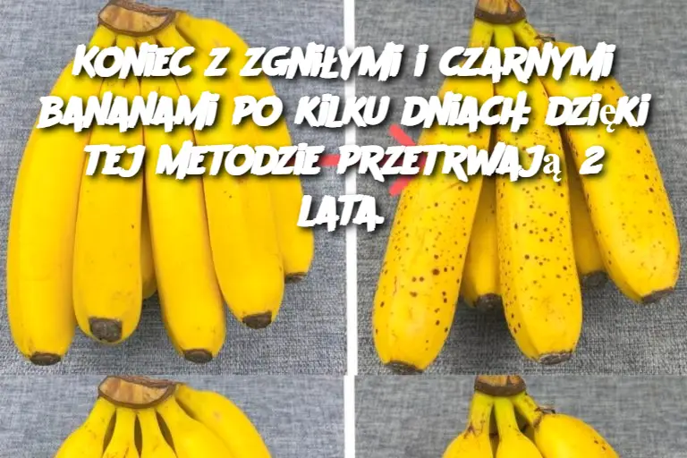 Koniec z zgniłymi i czarnymi bananami po kilku dniach: dzięki tej metodzie przetrwają 2 lata.