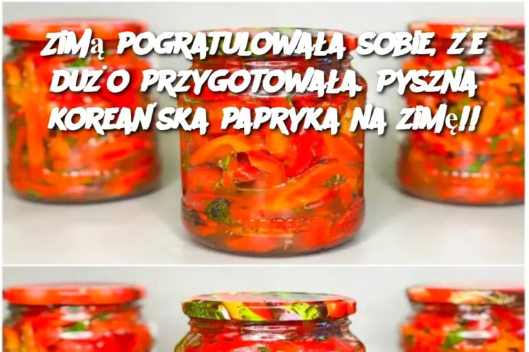 Zimą pogratulowała sobie, że dużo przygotowała. Pyszna koreańska papryka na zimę!!