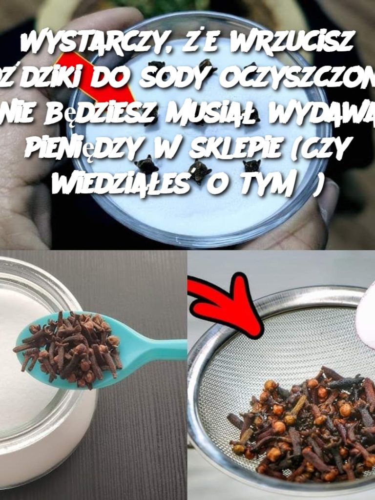 Wystarczy, że wrzucisz goździki do sody oczyszczonej, a nie będziesz musiał wydawać pieniędzy w sklepie (Czy wiedziałeś o tym?)