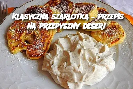 Klasyczna szarlotka – przepis na przepyszny deser!