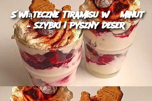 Świąteczne Tiramisu w 5 Minut – Szybki i Pyszny Deser