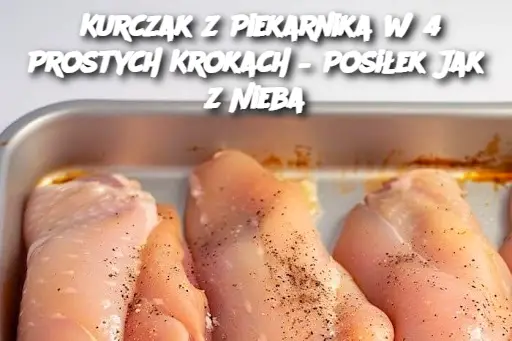 Kurczak z Piekarnika w 4 Prostych Krokach – Posiłek Jak z Nieba