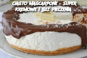 Ciasto Mascarpone – Super Kremowe i Bez Pieczenia