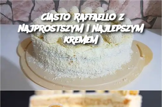 Ciasto Raffaello z najprostszym i najlepszym kremem