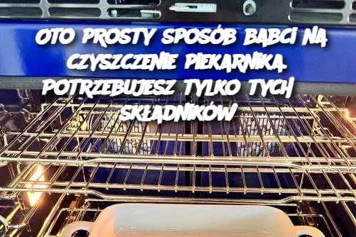 Oto prosty sposób babci na czyszczenie piekarnika. Potrzebujesz tylko tych 3 składników