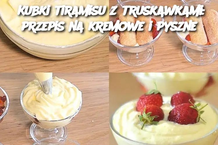 Kubki tiramisu z truskawkami: przepis na kremowe i pyszne