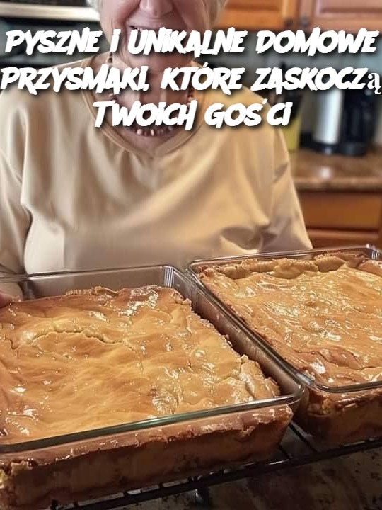 Pyszne i Unikalne Domowe Przysmaki, które Zaskoczą Twoich Gości