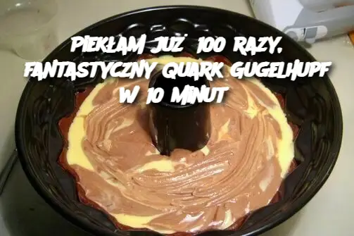 Piekłam już 100 razy, fantastyczny Quark Gugelhupf w 10 minut