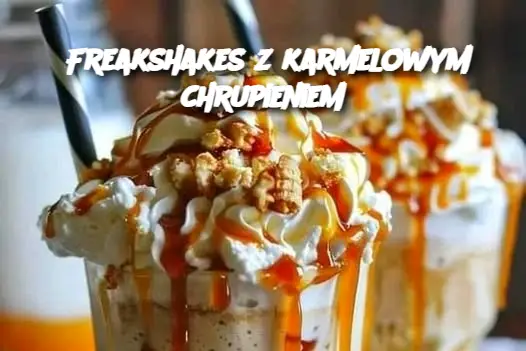 Freakshakes z karmelowym chrupieniem