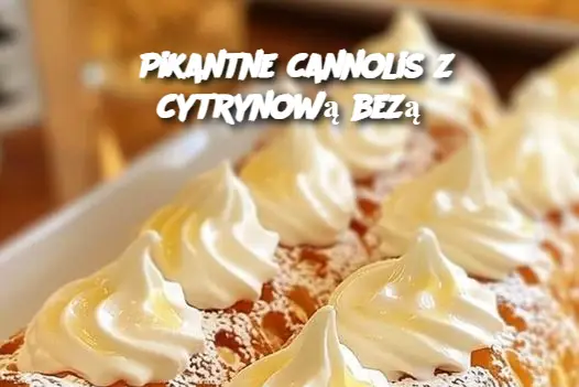 Pikantne cannolis z cytrynową bezą