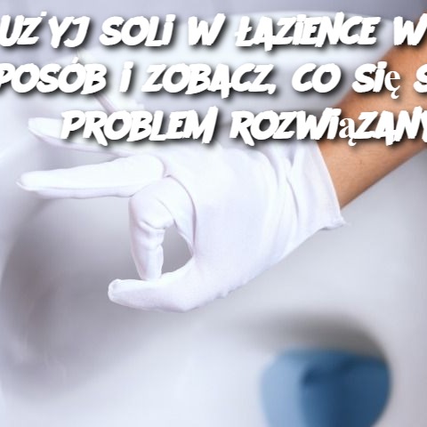 Użyj soli w łazience w ten sposób i zobacz, co się stanie: Problem rozwiązany