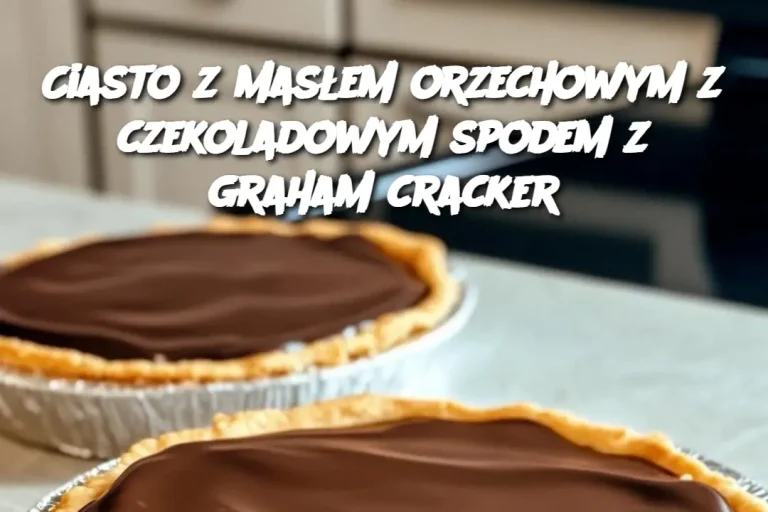 Ciasto z masłem orzechowym z czekoladowym spodem z graham cracker