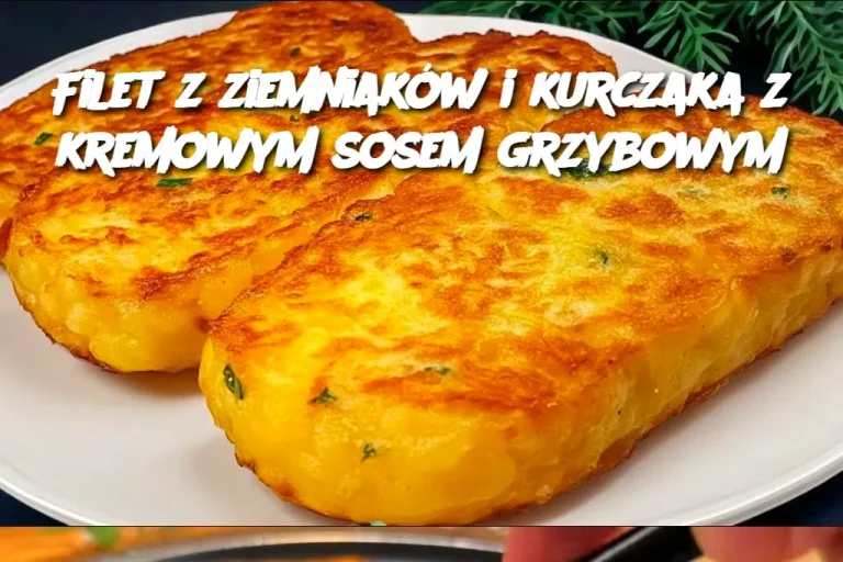 “Filet z Ziemniaków i Kurczaka z Kremowym Sosem Grzybowym”