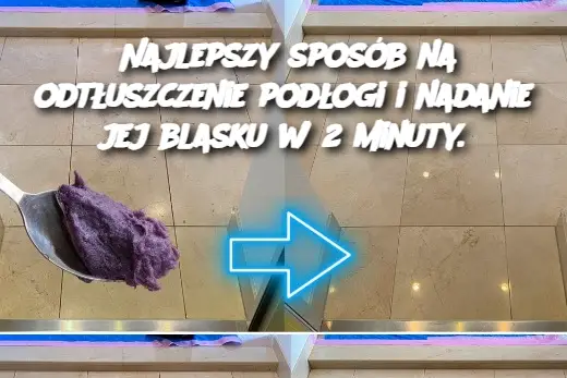 Najlepszy sposób na odtłuszczenie podłogi i nadanie jej blasku w 2 minuty.