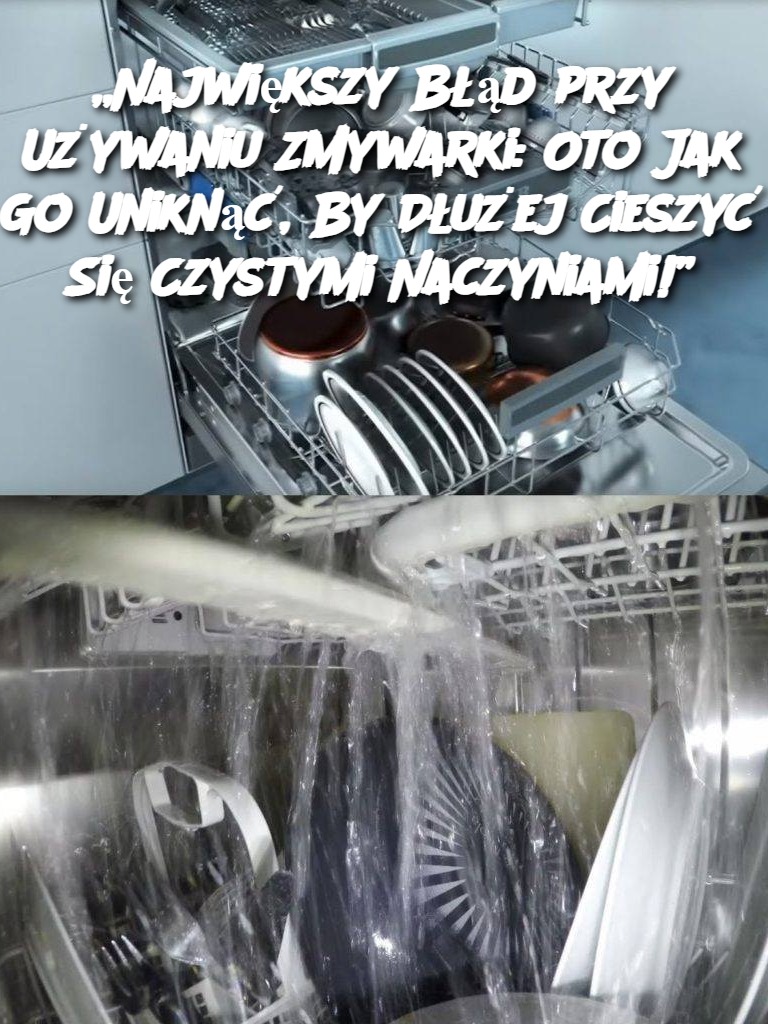 „Największy Błąd przy Używaniu Zmywarki: Oto Jak Go Uniknąć, By Dłużej Cieszyć Się Czystymi Naczyniami!”