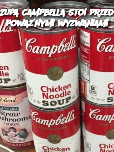 Zupa Campbella stoi przed poważnymi wyzwaniami