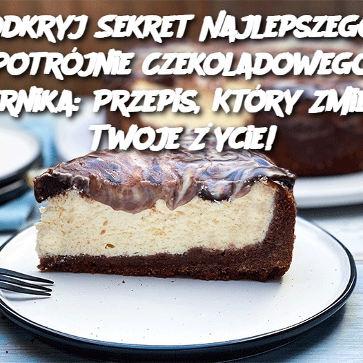 Odkryj Sekret Najlepszego Potrójnie Czekoladowego Sernika: Przepis, Który Zmieni Twoje Życie!