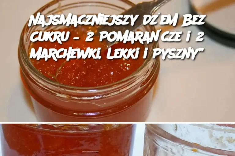 Najsmaczniejszy Dżem Bez Cukru – 2 Pomarańcze i 2 Marchewki, Lekki i Pyszny”