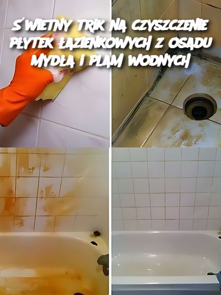 Świetny trik na czyszczenie płytek łazienkowych z osadu mydła i plam wodnych