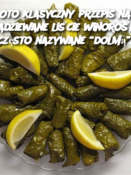 Oto klasyczny przepis na nadziewane liście winorośli, często nazywane “dolmą”: