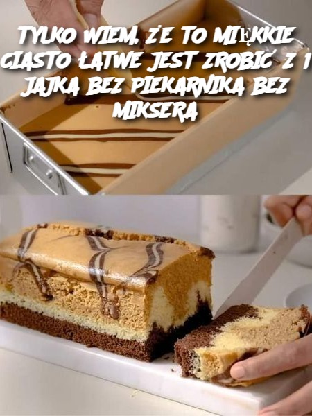 TYLKO WIEM, ŻE TO MIĘKKIE CIASTO ŁATWE JEST ZROBIĆ Z 1 JAJKA BEZ PIEKARNIKA BEZ MIKSERA