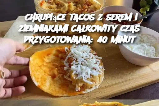 Chrupiące tacos z serem i ziemniakami Całkowity czas przygotowania: 40 minut