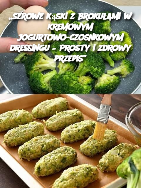 „Serowe kąski z brokułami w kremowym jogurtowo-czosnkowym dressingu – Prosty i zdrowy przepis”