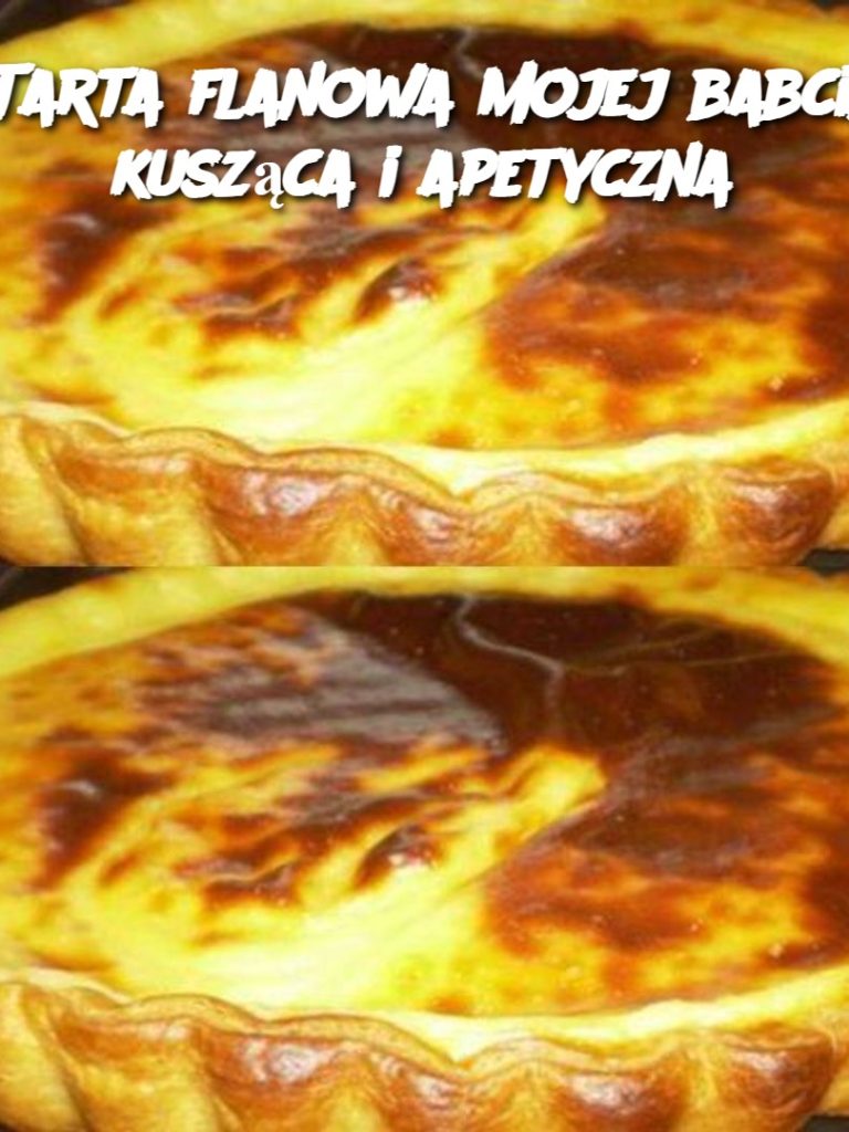 Tarta flanowa mojej babci, kusząca i apetyczna