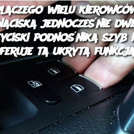 Dlaczego wielu kierowców naciska jednocześnie dwa przyciski podnośnika szyb i co oferuje ta ukryta funkcja?