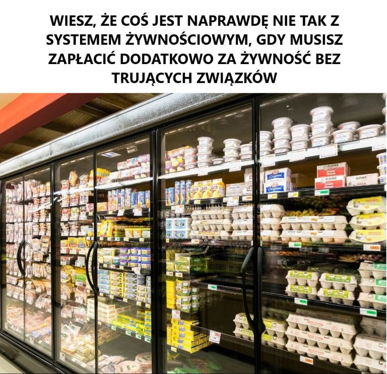 WIESZ, ŻE COŚ JEST NAPRAWDĘ NIE TAK Z SYSTEMEM ŻYWNOŚCIOWYM, GDY MUSISZ ZAPŁACIĆ DODATKOWO ZA ŻYWNOŚĆ BEZ TRUJĄCYCH ZWIĄZKÓW